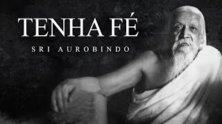 Sri Aurobindo  Tenha Fé [upl. by Tiossem19]