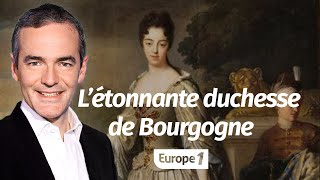 Au cœur de lHistoire L’étonnante duchesse de Bourgogne Franck Ferrand [upl. by Balfour]