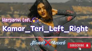 Kamar Teri Left Right Slowed❌Reverb Haryanvi Lofi 💫 With Bass Boosted [upl. by Nooj]