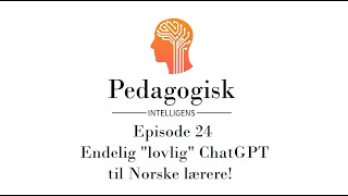 Pedagogisk intelligens – Episode 24 Endelig lovlig Chatgpt til Norske lærere [upl. by Keslie]