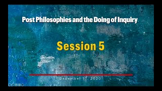 Post Philosophies and the Doing Inquiry Session 5 Kakali Bhattacharya [upl. by Esteban]