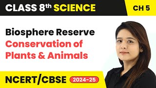 Biosphere Reserve  Conservation of Plants and Animals  Class 8 Science Ch 5  CBSE 202425 [upl. by Ayekel]