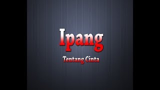 IPANG  Tentang Cinta Karaoke  Lyrics [upl. by Aknahs217]