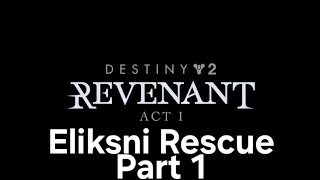 Destiny 2 Revenant Act 1 Eliksni Rescue Part 1 [upl. by Eidlog]