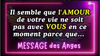 Il semble que lAMOUR de votre vie ne soit pas avec VOUS en ce moment parce que message des anges [upl. by Betsy696]