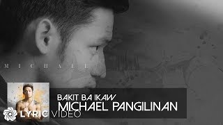 Bakit Ba Ikaw  Michael Pangilinan Lyrics [upl. by Ahsel]