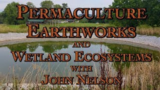 Permaculture Earthworks and Wetland Ecosystems with John Nelson [upl. by Nede]