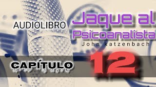 Jaque al Psicoanalista John Katzenbach AUDIOLIBRO Capítulo 12 [upl. by Furnary920]