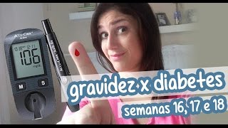 Gravidez x Diabetes  Diário de gravidez semanas 16 17 e 18  Lar Doce Lar da Li 69 [upl. by Nhtanhoj]