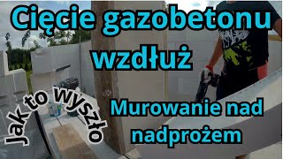 Cięcie gazobetonu wzdłużmurowanie nad nadprożem budowa domu parterowego systemem gospodarczym [upl. by Tolmann]