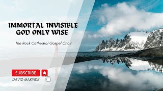 Immortal Invisible God only wise  The Rock Cathedral Gospel Choir [upl. by Ume]