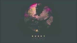 Dusky  Long Wait Feat Solomon Grey [upl. by Rolyt]