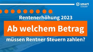 Rentenerhöhung 2023 Ab welchem Betrag müssen Rentner Steuern zahlen [upl. by Bristow]