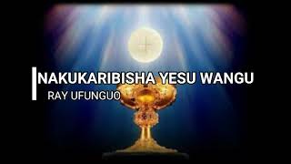 Nakukaribisha Yesu with lyrics by Ray Ufunguo [upl. by Warms]