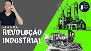 História em Libras  Revolução Industrial e as mudanças no mundo [upl. by Meri]