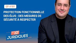 Les 10’ juridiques ep 181 Protection fonctionnelle des élus  des mesures de sécurité à respecter [upl. by Yssep]