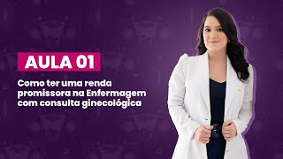 Aula 01  Como Ter uma Renda Promissora na Enfermagem com Consulta Ginecológica [upl. by Myrah]