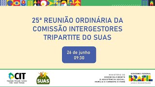 25ª REUNIÃO ORDINÁRIA DA COMISSÃO INTERGESTORES TRIPARTITE DO SUAS [upl. by Callahan]