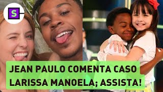 Jean Paulo comenta polêmica de Larissa Manoela e relação com seus pais [upl. by Rolecnahc]