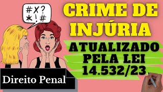 Crime de Injúria Atualizado pela lei 14 5322023 Direito Penal Resumo Completo [upl. by Nylzzaj]