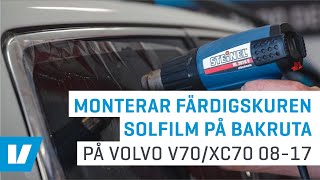 Montering färdigskuren solfilm på bakruta exempelmontering på Volvo V70XC70 0817 [upl. by Prober886]