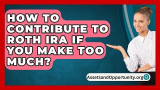 How To Contribute To Roth IRA If You Make Too Much  AssetsandOpportunityorg [upl. by Carena]