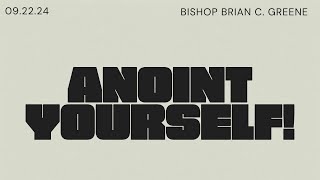 Anoint Yourself  Bishop Brian Greene [upl. by Barnard651]