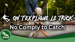 ON TEXPLIQUE LE TRICK  No Comply to Catch [upl. by Carboni]