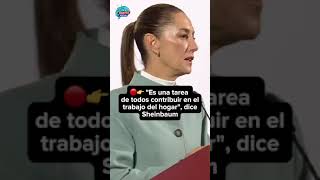 🔴👉 quotEs una tarea de todos contribuir en el trabajo del hogarquot dice Claudia Sheinbaum [upl. by Aronle603]