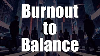 Burnout to Balance How Successful People Avoid the Trap [upl. by Clapp154]