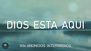 DIOS ESTA AQUI  Instrumental Cristiana Para Orar SIN ANUNCIOS INTERMEDIOS [upl. by Mandel58]