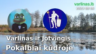 Pokalbiai kūdroje  2023 08 06  Varlinas ir Jotvingis [upl. by Lavena]