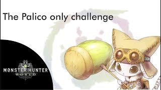 Palico only Challenge Monster Hunter World [upl. by Andersen]