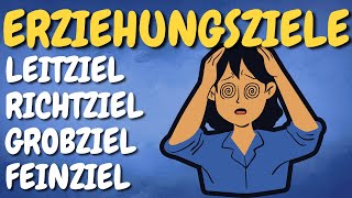 ERZIEHUNGSZIELE in der Pädagogik  Leitziel Richtziel Grobziel Feinziel  ERZIEHERKANAL [upl. by Tselec]