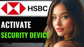 How to Activate Security Device on HSBC Bank 2024 [upl. by Teresita]