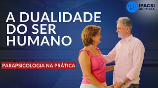 PARAPSICOLOGIA NA PRÁTICA  A Dualidade do Ser Humano [upl. by Tebzil]