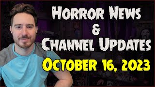 Horror News amp Channel Updates  October 16 2023 [upl. by Yellat349]