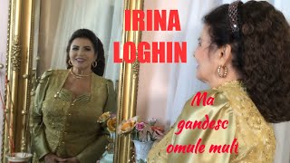 NOU IRINA LOGHIN  Ma gandesc omule mult [upl. by Atnes481]