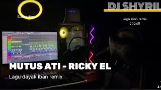 DJ Mutus Ati  Ricky El  lagu Dayak Iban Remix Terbaru 2024  Dj shyril [upl. by Gilletta668]