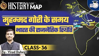 History on Map  Muhammad Gori  Political Condition  Class36  Virad Dubey  StudyIQ IAS Hindi [upl. by Wehhtam998]