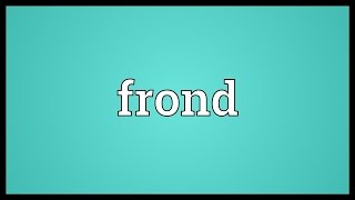 Frond Meaning [upl. by Dahs]