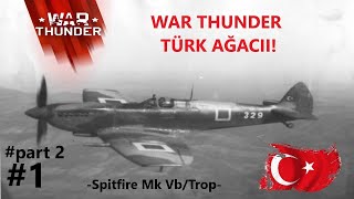 War Thunder Türk Ağacı1 Spitfire Mk VbTrop Türk uçağı ile ace attım Part2 [upl. by Webber437]