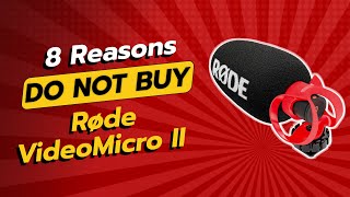 DONT BUY RØDE VideoMicro II Before Watching This 🚫🎤 8 Reasons [upl. by Notgnimer]