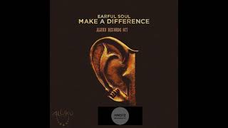 Earful Soul  Make A Difference Original Mix [upl. by Aili]