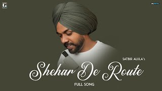 Shehar De Route Satbir Aujla  Full Song Punjabi Song 2023  GK Digital  Geet MP3 [upl. by Yug887]