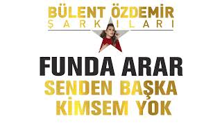 Funda Arar  Senden Başka Kimsem Yok Bülent Özdemir Şarkıları [upl. by Dagnah]