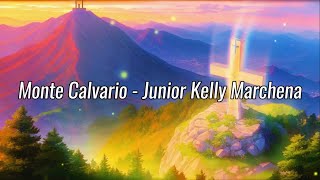 Monte Calvario  Junior Kelly Marchena Letra [upl. by Aniara]