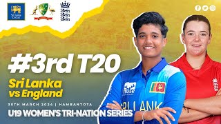 3rd T20  Sri Lanka vs England  U19 Womens TriNation Series 2024 [upl. by Duahsar347]