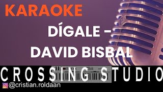 DÍGALE  DAVID BISBAL  KARAOKE  PISTA  CROSSING STUDIO [upl. by Nednerb182]