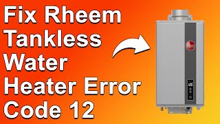 How To Fix The Rheem Tankless Water Heater Error Code 12 The Common Causes And Best Solutions [upl. by Siraved]